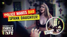Cop Makes Angry Stepdad Spank Batshit CRAZY Teen Daughter