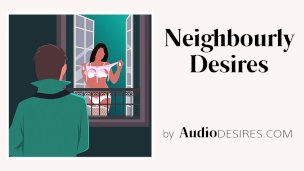 Neighbourly Desires (Erotic Audio, Sexy ASMR, Voyeur Sex Story for Women)
