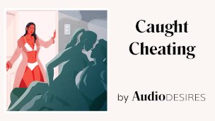 Caught Cheating (Erotic Audio Porn for Women, Sexy ASMR, Bi-sexual Affair)