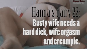 Hanna's dairy 22: Busty wife needs a hard dick, wife orgasm and creampie.
