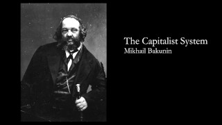 The Capitalist System, by Mikhail Bakunin (From AudibleAnarchist)